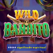 44444 significado espiritual